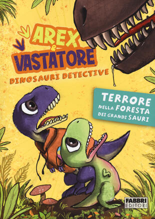 copertina Terrore nella foresta dei Grandi Sauri. Arex & Vastatore, dinosauri detective