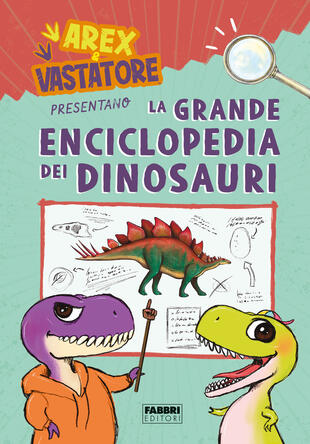 copertina Arex e Vastatore presentano la grande enciclopedia dei dinosauri. Ediz. a colori