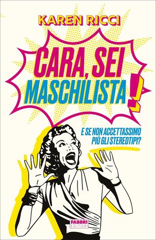 copertina Cara, sei maschilista! E se non accettassimo più gli stereotipi?