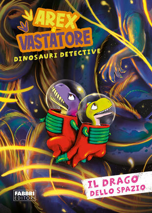 copertina Il drago dello spazio. Arex e Vastatore, dinosauri detective