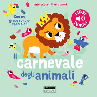 copertina Il carnevale degli animali. Saint-Saëns. I miei piccoli libri sonori. Ediz. a colori
