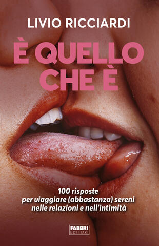 copertina &Egrave; quello che &egrave;. 100 risposte per viaggiare (abbastanza) sereni nelle relazioni e nell'intimit&agrave;