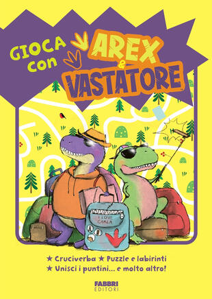 copertina Gioca con Arex e Vastatore. Cruciverba, puzzle e labirinti, unisci i puntini... e molto altro!