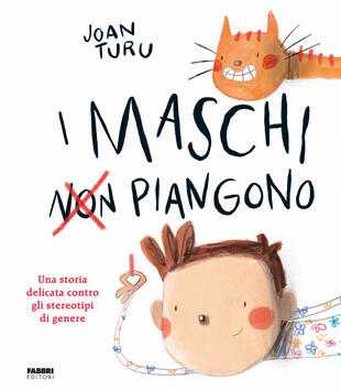 copertina I maschi non piangono. Una storia delicata contro gli stereotipi di genere. Ediz. a colori