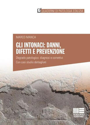 copertina Gli intonaci: danni, difetti e prevenzione. Degrado patologico: diagnosi e correttivi. Con casi studio dettagliati