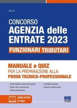 copertina Concorso Agenzia delle Entrate 2023. Funzionari tributari. Manuale e quiz per la preparazione alla prova tecnico-professionale. Con software di simulazione