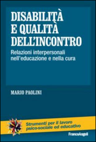 copertina Disabilità e qualità dell'incontro. Relazioni interpersonali nell'educazione e nella cura