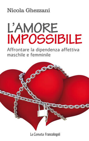 copertina L' amore impossibile. Affrontare la dipendenza affettiva maschile e femminile
