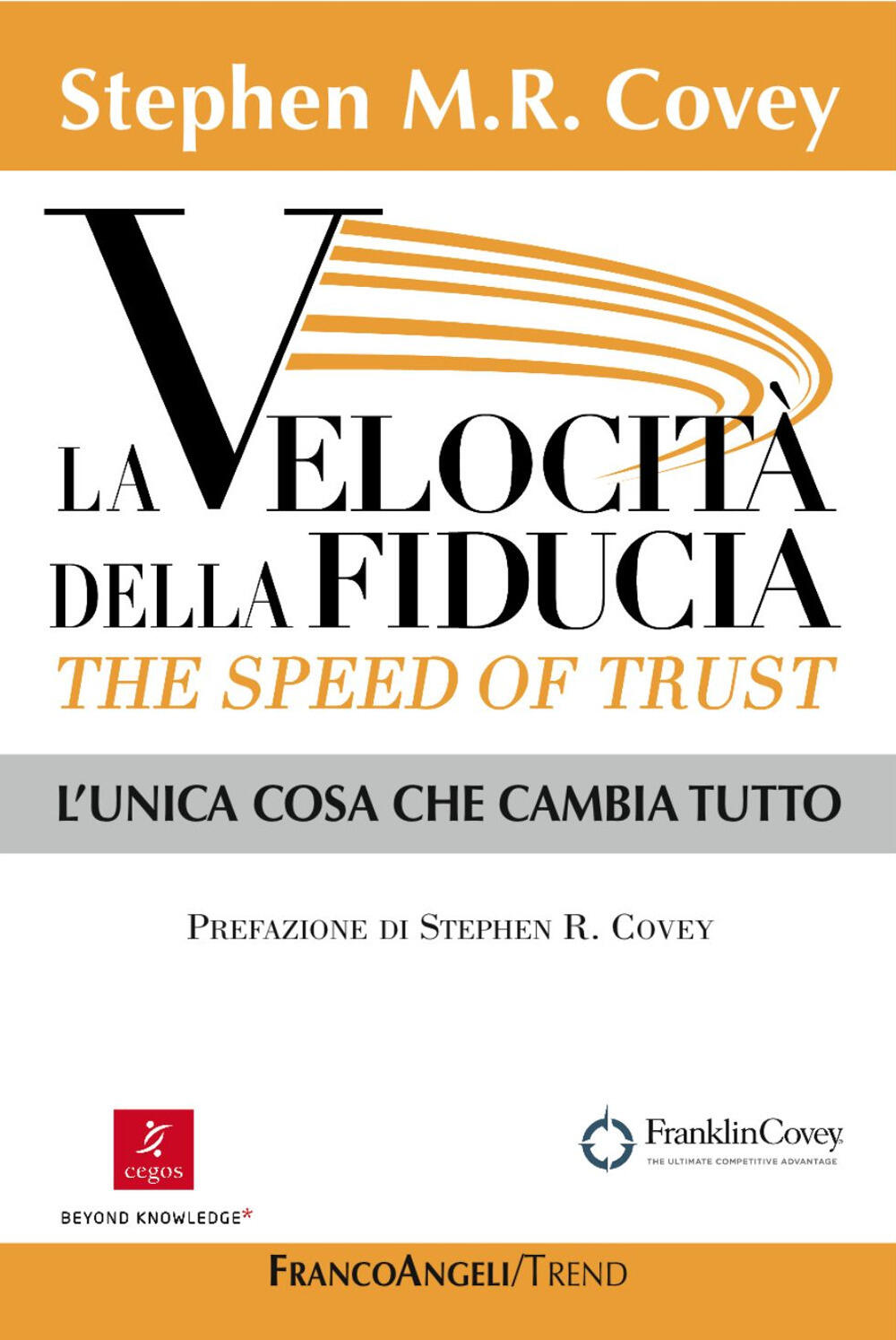 La Velocita Della Fiducia The Speed Of Trust L Unica Cosa Che Cambia Tutto Di Covey Stephen R Il Libraio