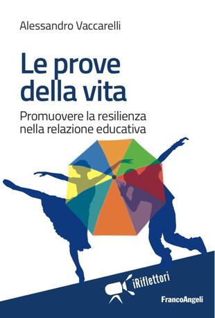 copertina Le prove della vita. Promuovere la resilienza nella relazione educativa