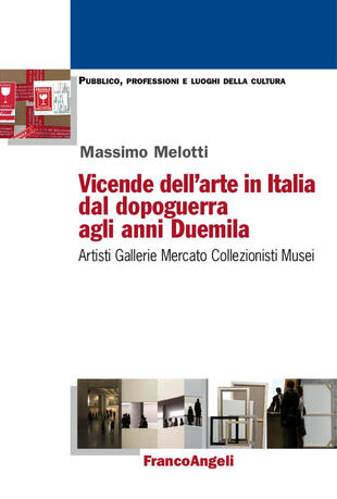 copertina Vicende dell'arte in Italia dal dopoguerra agli anni Duemila. Artisti, gallerie, mercato, collezionisti, musei