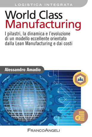 copertina World class manufacturing. I pilastri, la dinamica e l'evoluzione di un modello eccellente orientato dalla lean manufacturing e dai costi