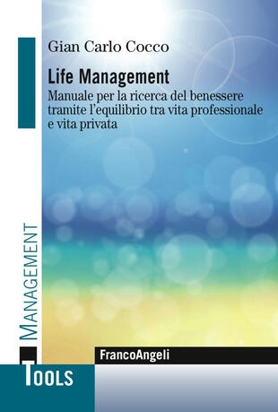 copertina Life management. Manuale per la ricerca del benessere tramite l'equilibrio tra vita professionale e vita privata