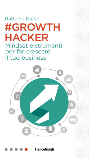 copertina Growth hacker. Mindset e strumenti per far crescere il tuo business
