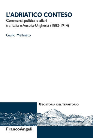 copertina L' Adriatico conteso. Commerci, politica e affari tra Italia e Austria-Ungheria (1882-1914)