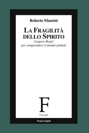copertina La fragilità dello Spirito. Leggere Hegel per comprendere il mondo globale
