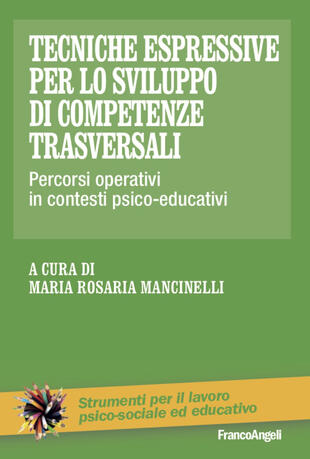 copertina Tecniche espressive per lo sviluppo di competenze trasversali. Percorsi operativi in contesti psico-educativi