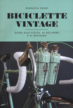 copertina Biciclette vintage. Guida alla scelta, al recupero e al restauro. Ediz. illustrata