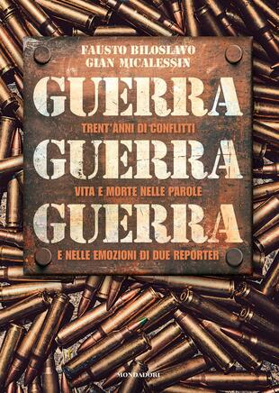 copertina Guerra guerra guerra. Trent'anni di conflitti, vita e morte nelle parole e nelle emozioni di due reporter