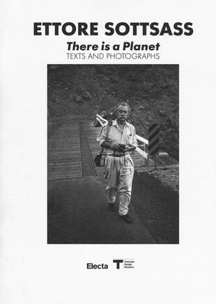 copertina Ettore Sottsass. There is a Planet. Texts and photographs. Ediz. illustrata