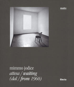 copertina Mimmo Jodice. Attesa-Waiting (dal-from 1960). Catalogo della mostra (Napoli, 24 giugno 2016-24 ottobre 2016). Ediz. illustrata