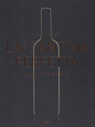 copertina La cantina perfetta. Grandi vini da collezione. Ediz. illustrata