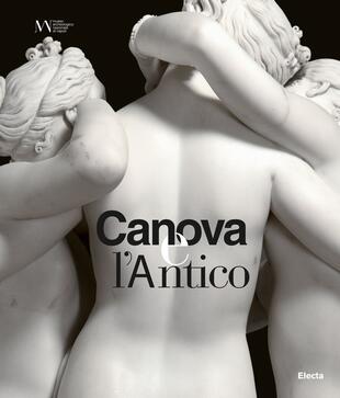 copertina Canova e l'antico. Catalogo della mostra (Napoli, 28 marzo-30 giugno 2019)