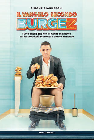 copertina Il Vangelo secondo Burgez. Tutto quello che non vi hanno mai detto sul fast food più scorretto e amato al mondo