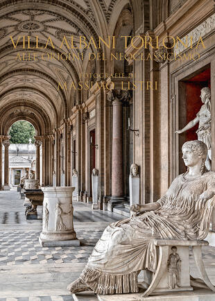 copertina Villa Albani Torlonia. Alle origini del Neoclassicismo. Ediz. illustrata