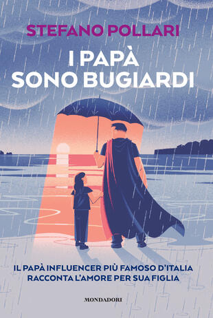 copertina I papà sono bugiardi. Il papà influencer più famoso d'Italia racconta l'amore per sua figlia