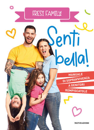 copertina Senti bella! Manuale di sopravvivenza a genitori rompiscatole