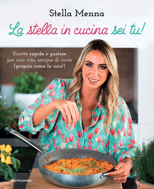 copertina La stella in cucina sei tu! Ricette rapide e gustose per una vita sempre di corsa (proprio come la mia!)