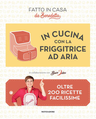 copertina In cucina con la friggitrice ad aria. Oltre 200 ricette facilissime. Fatto in casa da Benedetta