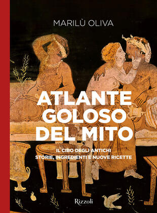 copertina Atlante goloso del mito. Il cibo degli antichi: storie, ingredienti e nuove ricette. Ediz. illustrata
