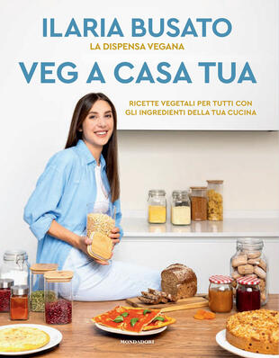 copertina Veg a casa tua. La dispensa vegana. Ricette vegetali per tutti con gli ingredienti della tua cucina