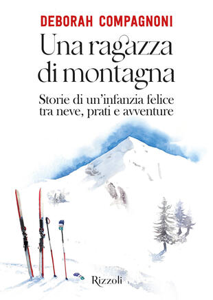 copertina Una ragazza di montagna. Storie di un'infanzia felice tra neve, prati e avventure. Ediz. illustrata