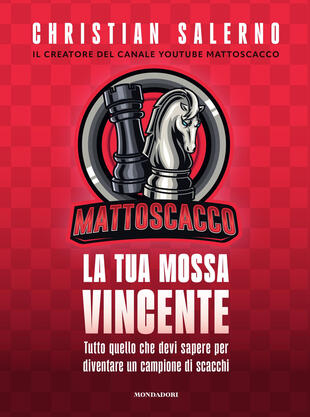 copertina Mattoscacco. La tua mossa vincente. Tutto quello che devi sapere per diventare un campione di scacchi