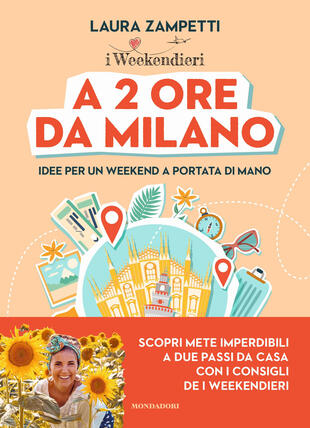 copertina A 2 ore da Milano. Idee per un weekend a portata di mano