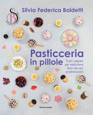 copertina Pasticceria in pillole. Tutti i segreti per realizzare dolci da veri professionisti