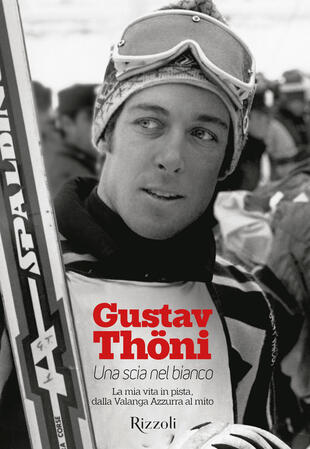 copertina Una scia nel bianco. La mia vita in pista, dalla Valanga Azzurra al mito