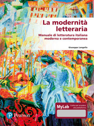 copertina La modernità letteraria. Manuale di letteratura italiana moderna e contemporanea. Ediz. mylab