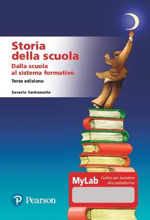 copertina Storia della scuola. Dalla scuola al sistema formativo. Ediz. MyLab