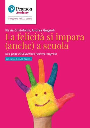 copertina La felicità si impara (anche) a scuola. Una guida all'educazione positiva integrata