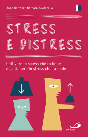 copertina Stress e distress. Coltivare lo stress che fa bene e contenere lo stress che fa male