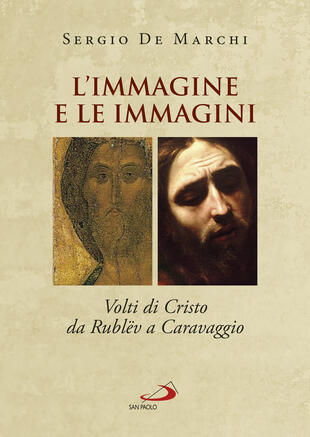 copertina L' immagine e le immagini. Volti di Cristo da Rublëv a Caravaggio