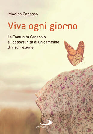 copertina Viva ogni giorno. La Comunità Cenacolo e l'opportunità di un cammino di risurrezione