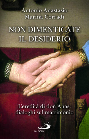 copertina Non dimenticate il desiderio. L'eredità di don Anas: dialoghi sul matrimonio