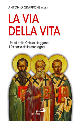 copertina La via della vita. I Padri della Chiesa rileggono il Discorso della montagna