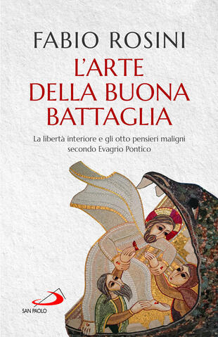 copertina L'arte della buona battaglia. La libertà interiore e gli otto pensieri maligni secondo Evagrio Pontico