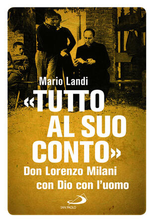copertina «Tutto al suo conto». Don Lorenzo Milani. Con Dio con l'uomo